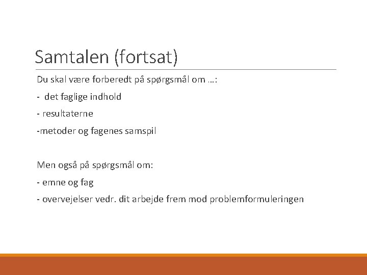 Samtalen (fortsat) Du skal være forberedt på spørgsmål om …: - det faglige indhold