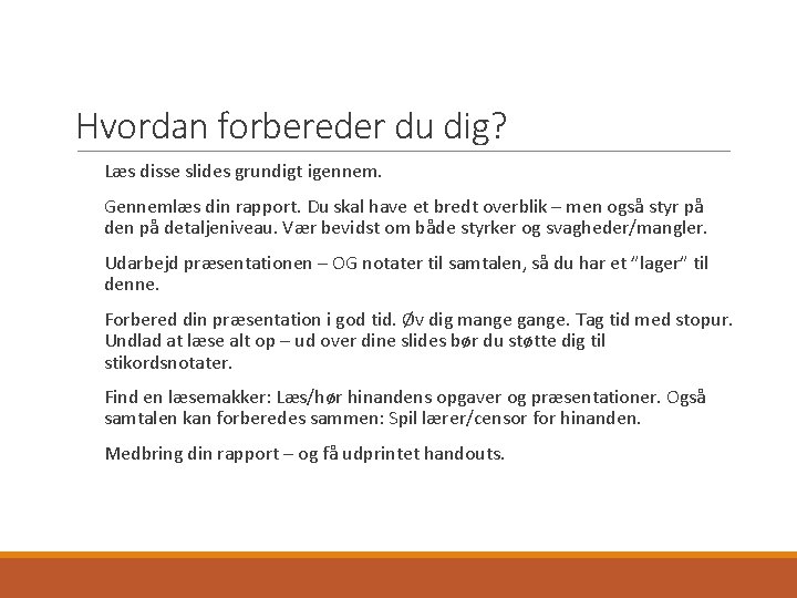 Hvordan forbereder du dig? Læs disse slides grundigt igennem. Gennemlæs din rapport. Du skal