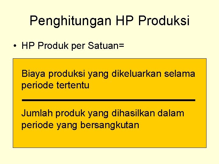 Penghitungan HP Produksi • HP Produk per Satuan= Biaya produksi yang dikeluarkan selama periode Penghitungan HP Produksi • HP Produk per Satuan= Biaya produksi yang dikeluarkan selama periode