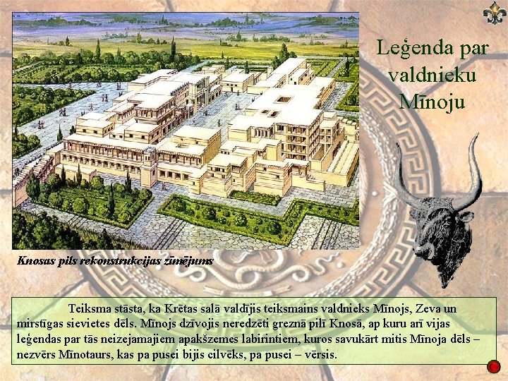 Leģenda par valdnieku Mīnoju Knosas pils rekonstrukcijas zīmējums Teiksma stāsta, ka Krētas salā valdījis Leģenda par valdnieku Mīnoju Knosas pils rekonstrukcijas zīmējums Teiksma stāsta, ka Krētas salā valdījis