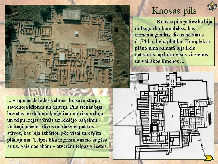 Knosas pils patiesībā bija milzīgs ēku komplekss, kas aizņēma gandrīz divus hektārus (1, 74 Knosas pils patiesībā bija milzīgs ēku komplekss, kas aizņēma gandrīz divus hektārus (1, 74