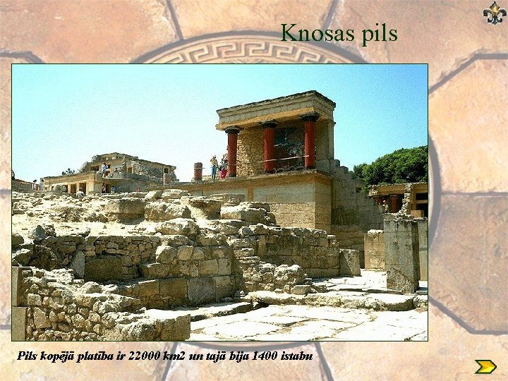 Knosas pils Pils kopējā platība ir 22000 km 2 un tajā bija 1400 istabu Knosas pils Pils kopējā platība ir 22000 km 2 un tajā bija 1400 istabu