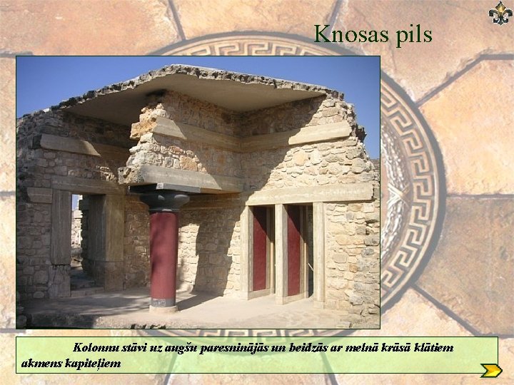 Knosas pils Kolonnu stāvi uz augšu paresninājās un beidzās ar melnā krāsā klātiem akmens Knosas pils Kolonnu stāvi uz augšu paresninājās un beidzās ar melnā krāsā klātiem akmens