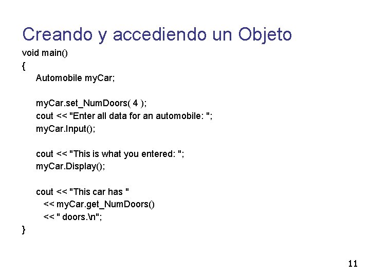 Creando y accediendo un Objeto void main() { Automobile my. Car; my. Car. set_Num.