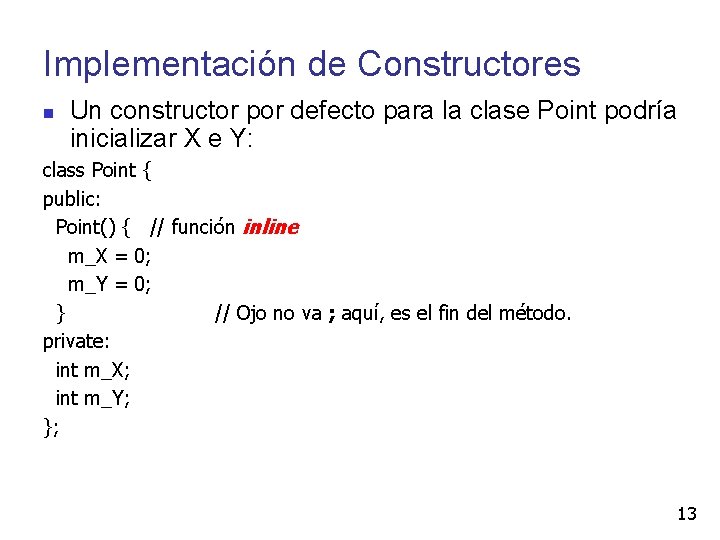 Implementación de Constructores Un constructor por defecto para la clase Point podría inicializar X