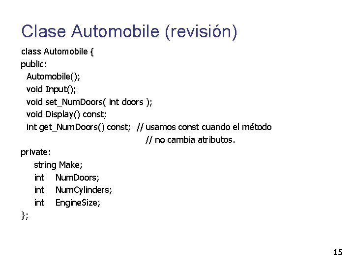 Clase Automobile (revisión) class Automobile { public: Automobile(); void Input(); void set_Num. Doors( int