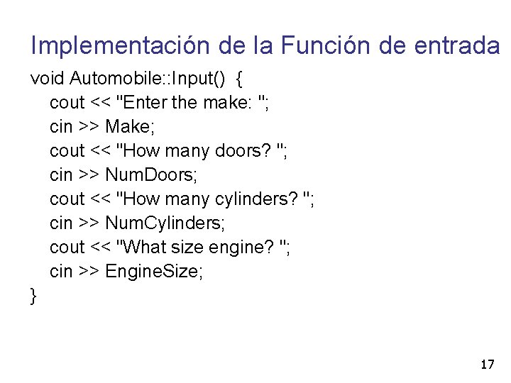 Implementación de la Función de entrada void Automobile: : Input() { cout << "Enter