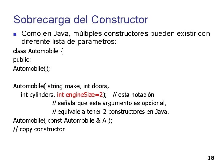 Sobrecarga del Constructor Como en Java, múltiples constructores pueden existir con diferente lista de