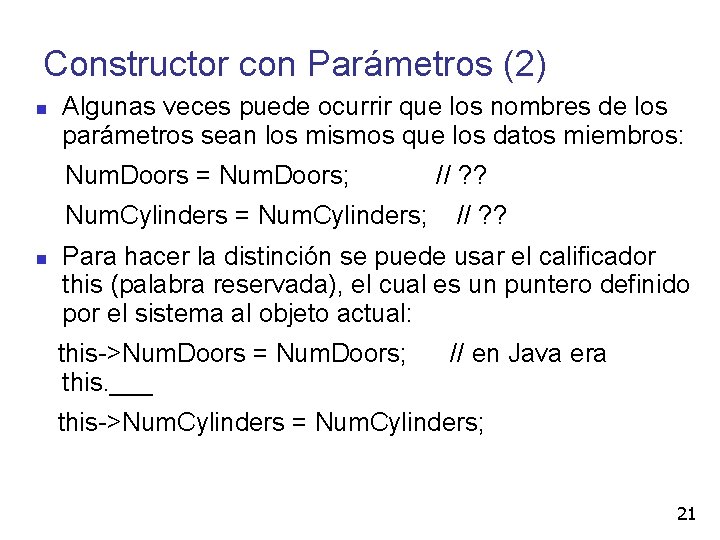 Constructor con Parámetros (2) Algunas veces puede ocurrir que los nombres de los parámetros