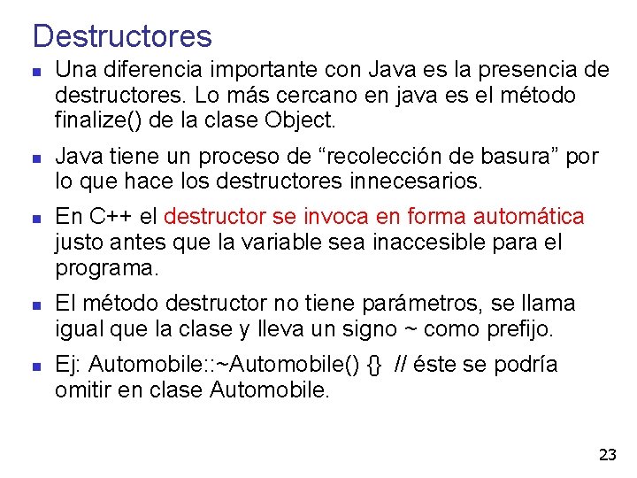 Destructores Una diferencia importante con Java es la presencia de destructores. Lo más cercano