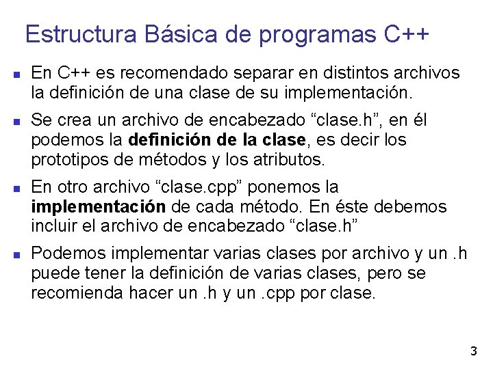 Estructura Básica de programas C++ En C++ es recomendado separar en distintos archivos la