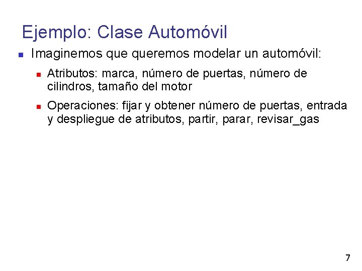 Ejemplo: Clase Automóvil Imaginemos queremos modelar un automóvil: Atributos: marca, número de puertas, número