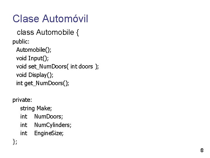 Clase Automóvil class Automobile { public: Automobile(); void Input(); void set_Num. Doors( int doors