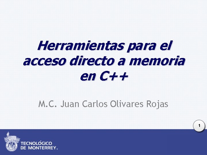 Herramientas para el acceso directo a memoria en C++ M. C. Juan Carlos Olivares