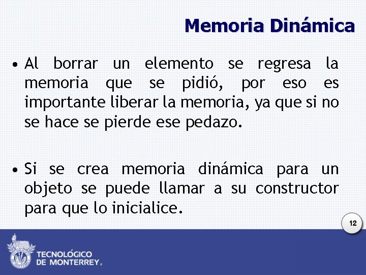 Memoria Dinámica • Al borrar un elemento se regresa la memoria que se pidió,