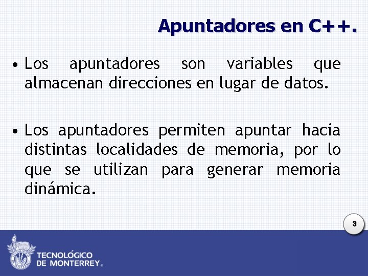 Apuntadores en C++. • Los apuntadores son variables que almacenan direcciones en lugar de