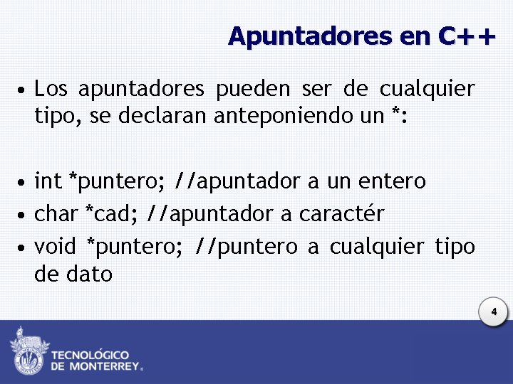 Apuntadores en C++ • Los apuntadores pueden ser de cualquier tipo, se declaran anteponiendo