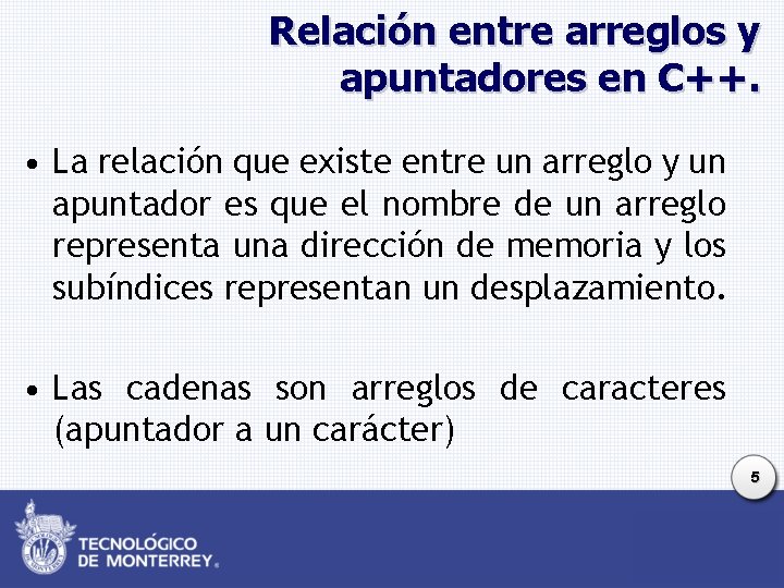 Relación entre arreglos y apuntadores en C++. • La relación que existe entre un