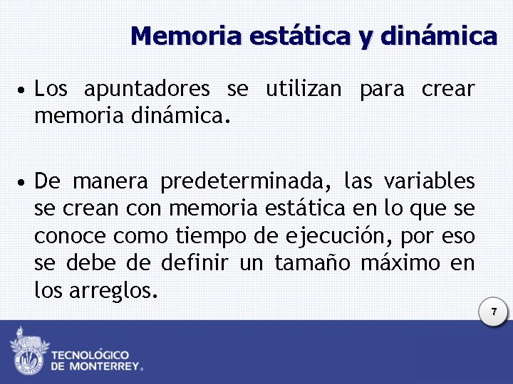 Memoria estática y dinámica • Los apuntadores se utilizan para crear memoria dinámica. •