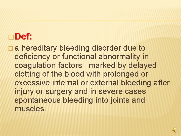 � Def: �a hereditary bleeding disorder due to deficiency or functional abnormality in coagulation