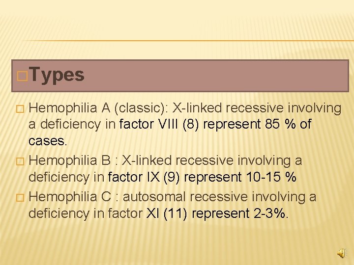�Types Hemophilia A (classic): X-linked recessive involving a deficiency in factor VIII (8) represent