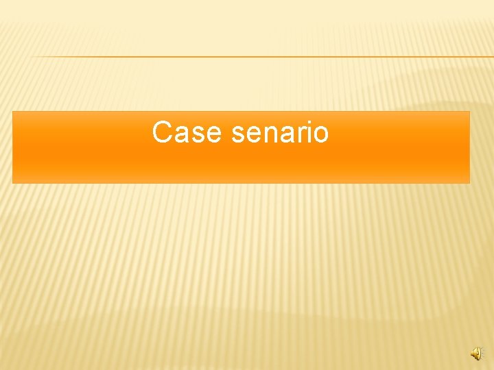 Case senario 