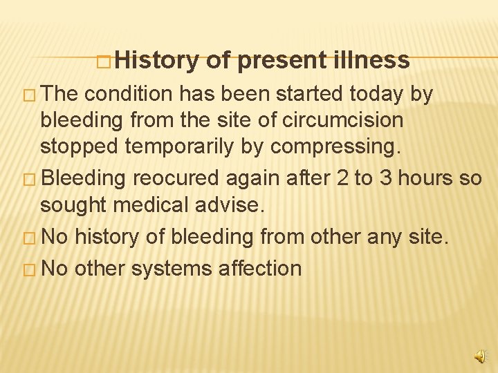 � History � The of present illness condition has been started today by bleeding