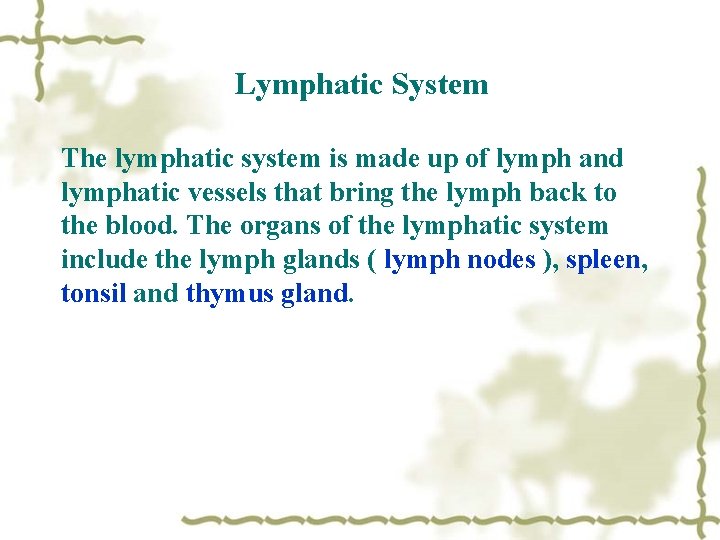 Lymphatic System The lymphatic system is made up of lymph and lymphatic vessels that