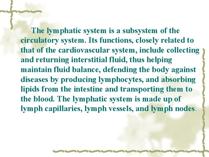 The lymphatic system is a subsystem of the circulatory system. Its functions, closely related