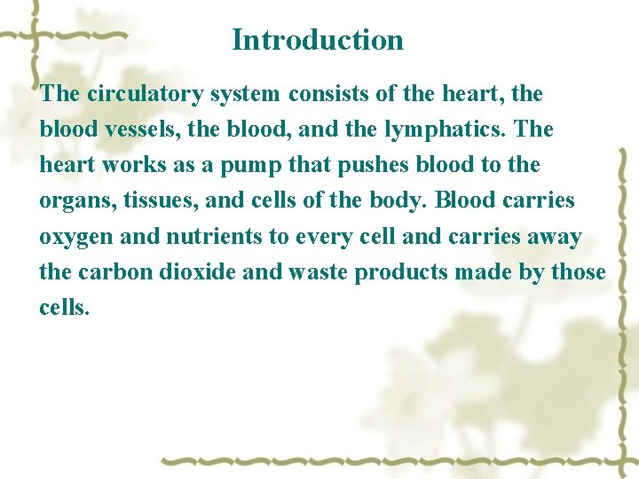 Introduction The circulatory system consists of the heart, the blood vessels, the blood, and