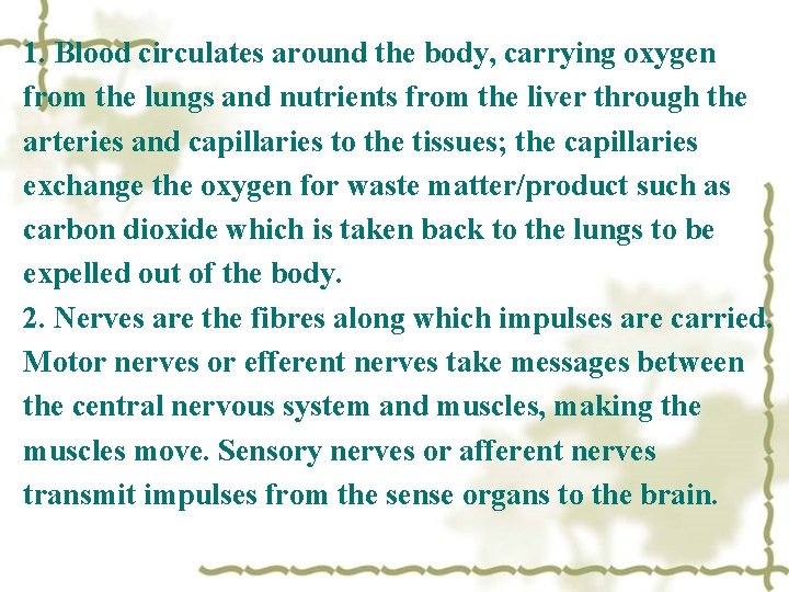 1. Blood circulates around the body, carrying oxygen from the lungs and nutrients from