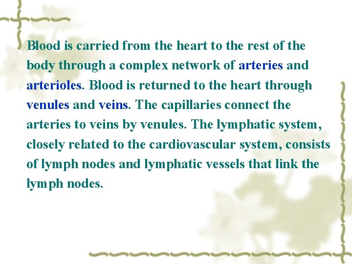Blood is carried from the heart to the rest of the body through a