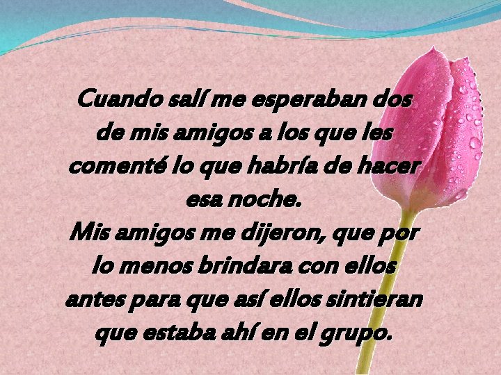 Cuando salí me esperaban dos de mis amigos a los que les comenté lo