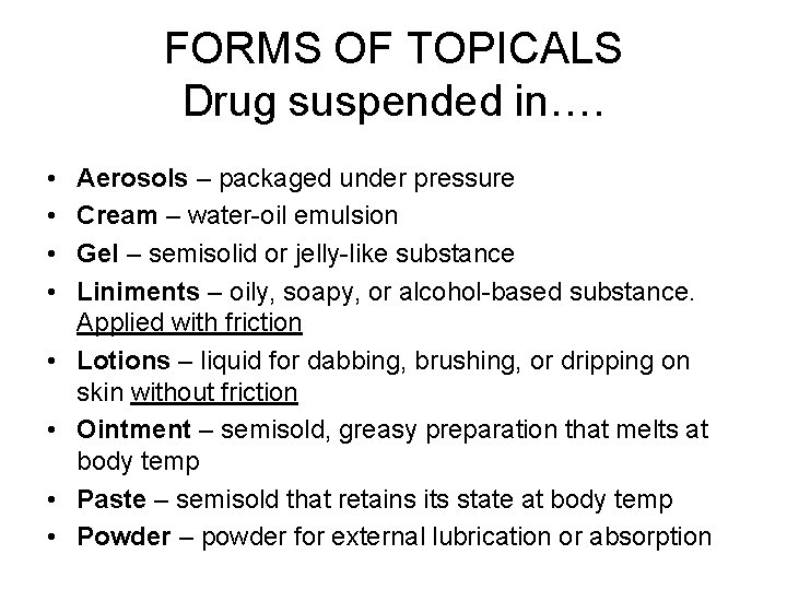 FORMS OF TOPICALS Drug suspended in…. • • Aerosols – packaged under pressure Cream