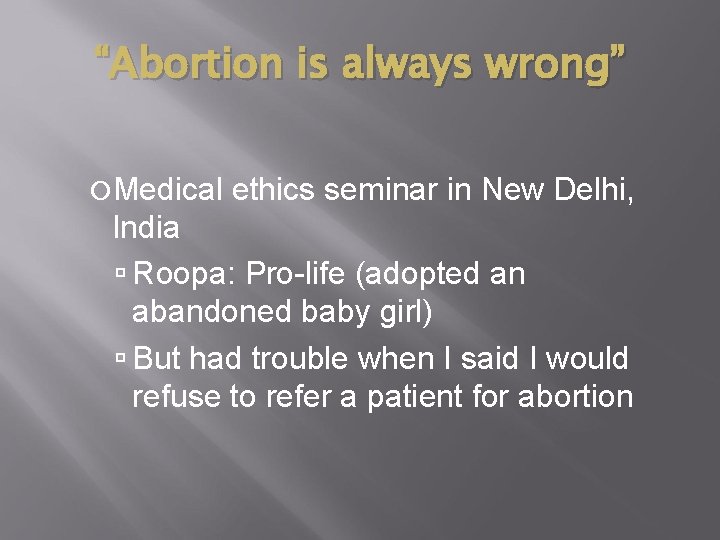 “Abortion is always wrong” Medical ethics seminar in New Delhi, India Roopa: Pro-life (adopted “Abortion is always wrong” Medical ethics seminar in New Delhi, India Roopa: Pro-life (adopted