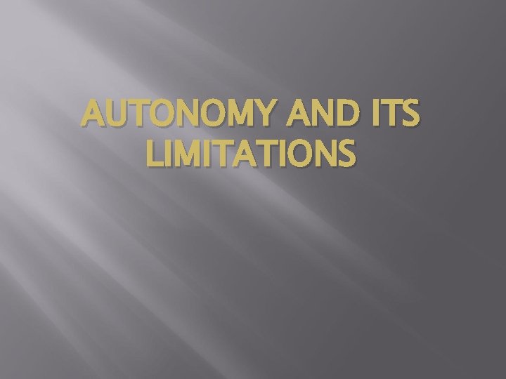 AUTONOMY AND ITS LIMITATIONS AUTONOMY AND ITS LIMITATIONS