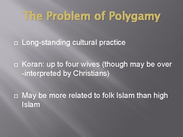 The Problem of Polygamy Long-standing cultural practice Koran: up to four wives (though may The Problem of Polygamy Long-standing cultural practice Koran: up to four wives (though may