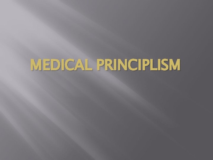 MEDICAL PRINCIPLISM MEDICAL PRINCIPLISM