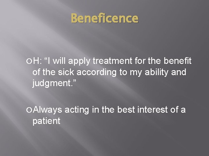 Beneficence H: “I will apply treatment for the benefit of the sick according to Beneficence H: “I will apply treatment for the benefit of the sick according to