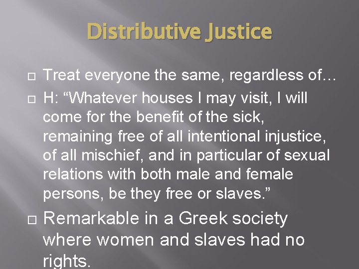 Distributive Justice Treat everyone the same, regardless of… H: “Whatever houses I may visit, Distributive Justice Treat everyone the same, regardless of… H: “Whatever houses I may visit,