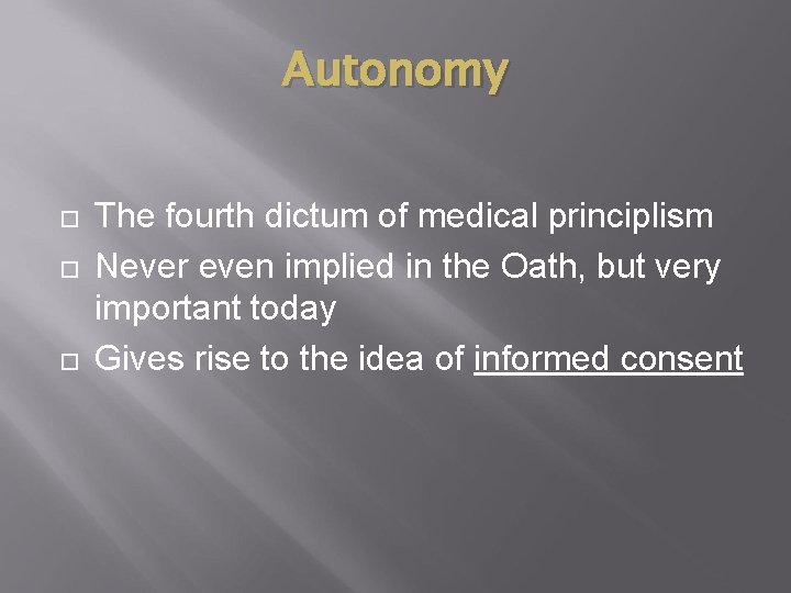 Autonomy The fourth dictum of medical principlism Never even implied in the Oath, but Autonomy The fourth dictum of medical principlism Never even implied in the Oath, but