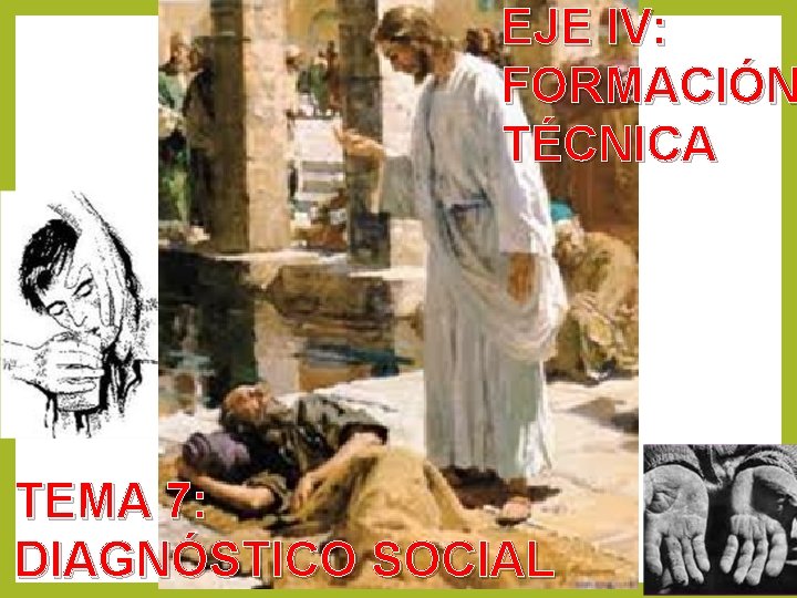 EJE IV: FORMACIÓN TÉCNICA TEMA 7: DIAGNÓSTICO SOCIAL EJE IV: FORMACIÓN TÉCNICA TEMA 7: DIAGNÓSTICO SOCIAL