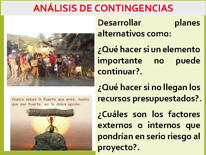 ANÁLISIS DE CONTINGENCIAS Desarrollar planes alternativos como: ¿Qué hacer si un elemento importante no ANÁLISIS DE CONTINGENCIAS Desarrollar planes alternativos como: ¿Qué hacer si un elemento importante no