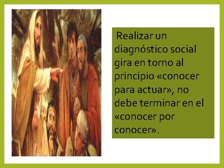 Realizar un diagnóstico social gira en torno al principio «conocer para actuar» , Realizar un diagnóstico social gira en torno al principio «conocer para actuar» ,