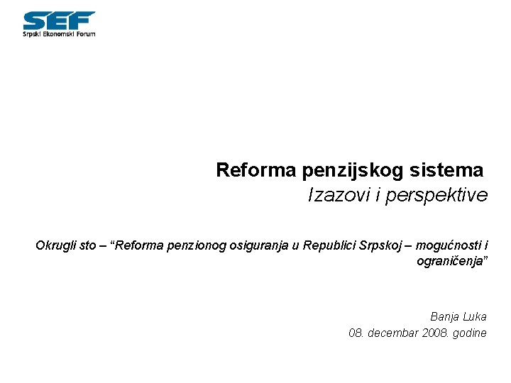 Reforma penzijskog sistema Izazovi i perspektive Okrugli sto – “Reforma penzionog osiguranja u Republici