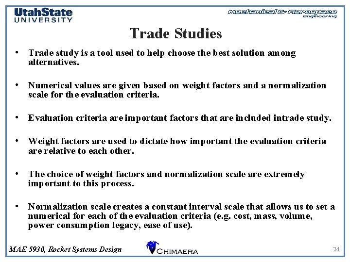 Trade Studies • Trade study is a tool used to help choose the best