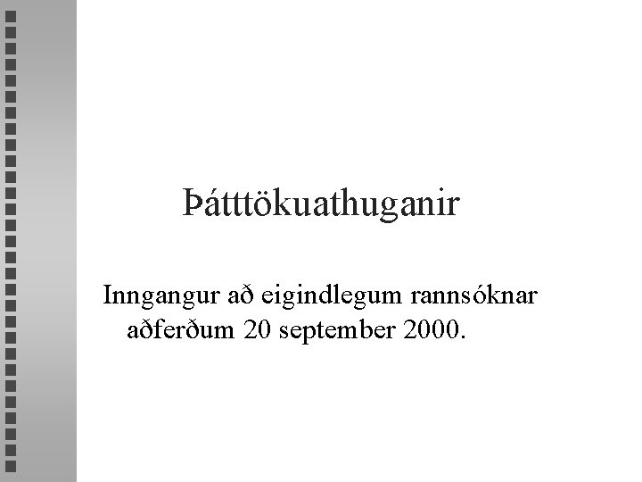 Þátttökuathuganir Inngangur að eigindlegum rannsóknar aðferðum 20 september 2000. 