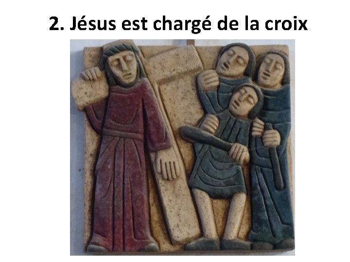 2. Jésus est chargé de la croix 