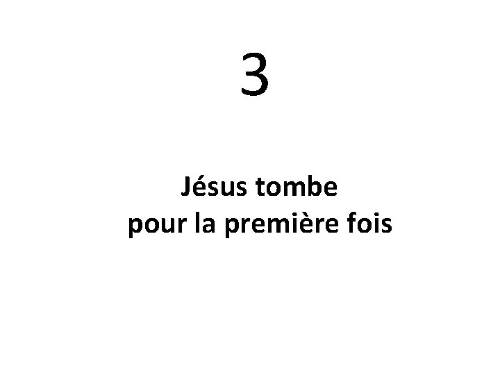 3 Jésus tombe pour la première fois 