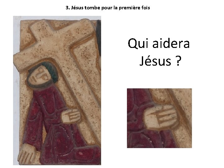 3. Jésus tombe pour la première fois Qui aidera Jésus ? 